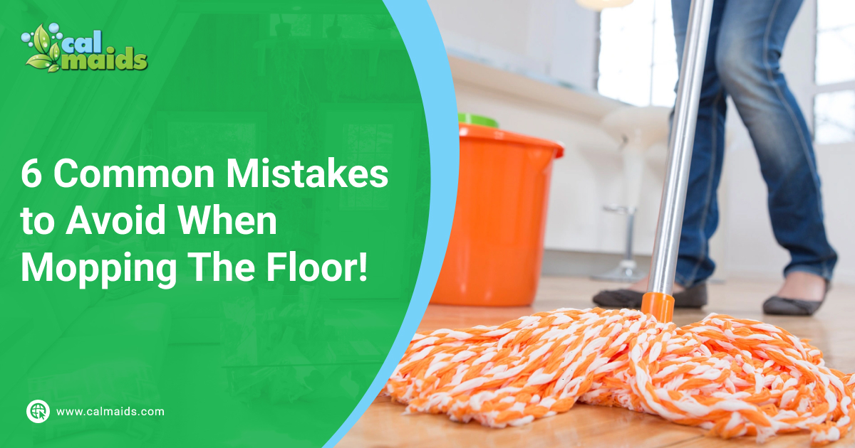 https://calmaids.com/wp-content/uploads/2022/05/CalMaids-6-Common-Mistakes-to-Avoid-When-Mopping-The-Floor.jpg
