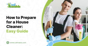 How to Prepare for a House Cleaner_ Easy Guide