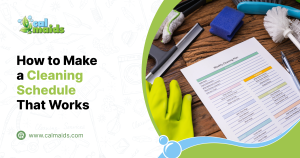 How to Make a Cleaning Schedule That Works